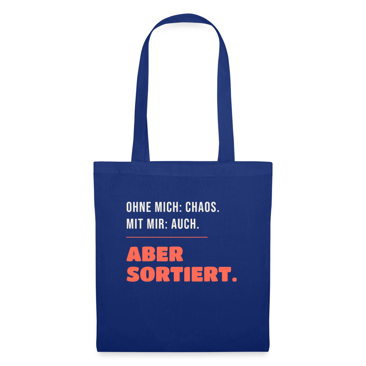Ohne mich: Chaos. Mit mir: auch. Aber sortiert. Stoffbeutel, Farbe Royalblau