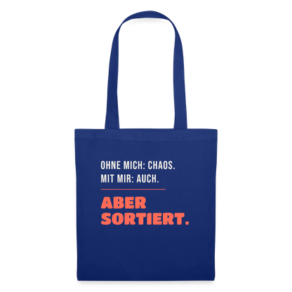 Ohne mich: Chaos. Mit mir: auch. Aber sortiert. Stoffbeutel, Farbe Royalblau