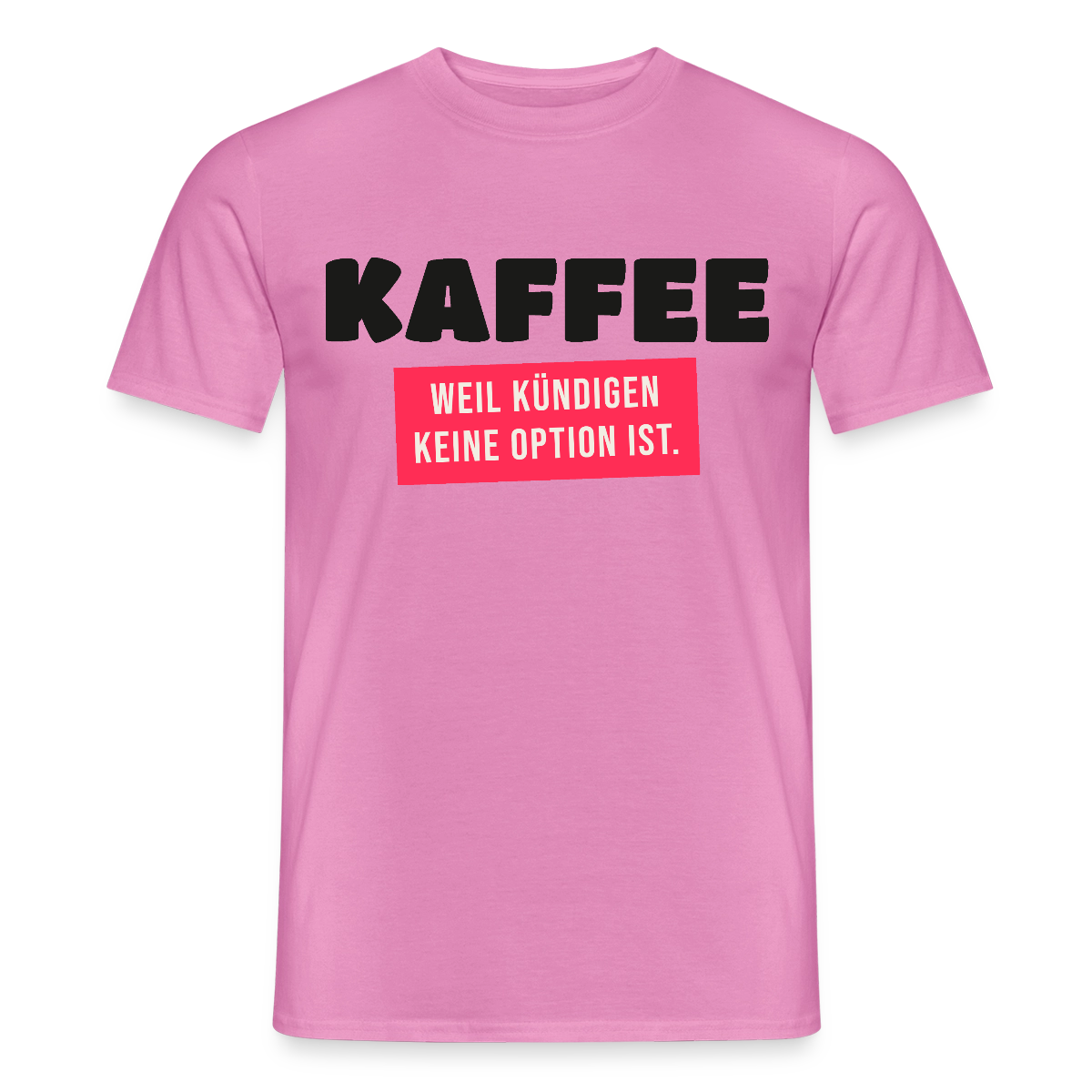 "Kaffee, weil kündigen keine Option ist." Motiv-T-Shirt für Männer, Farbe Pink