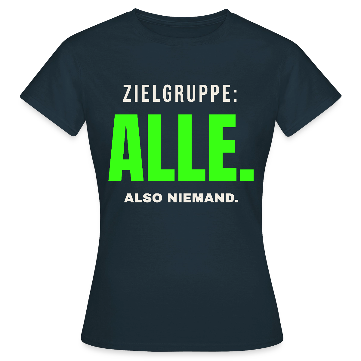 Zielgruppe: alle. Also niemand. Motiv-T-Shirt für Frauen, Farbe Navy