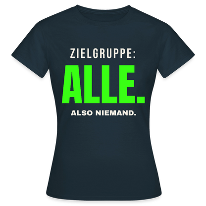 Zielgruppe: alle. Also niemand. Motiv-T-Shirt für Frauen, Farbe Navy