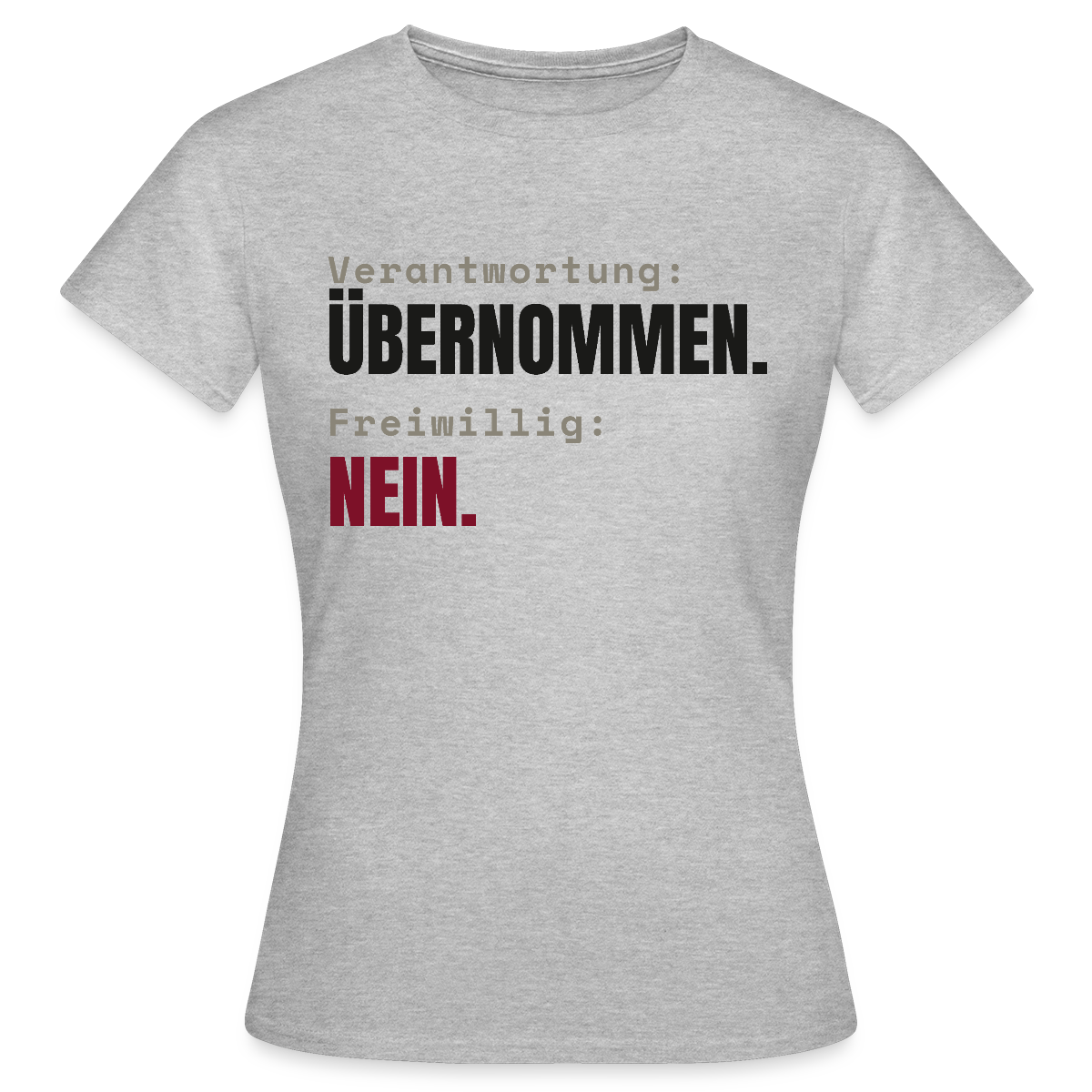 Verantwortung: übernommen. Freiwillig: nein. Motiv-T-Shirt für Frauen, Farbe Grau meliert