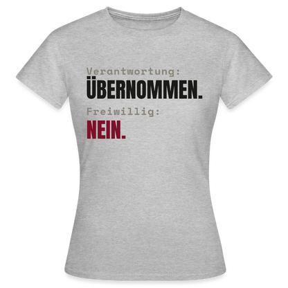 Verantwortung: übernommen. Freiwillig: nein. Motiv-T-Shirt für Frauen, Farbe Grau meliert
