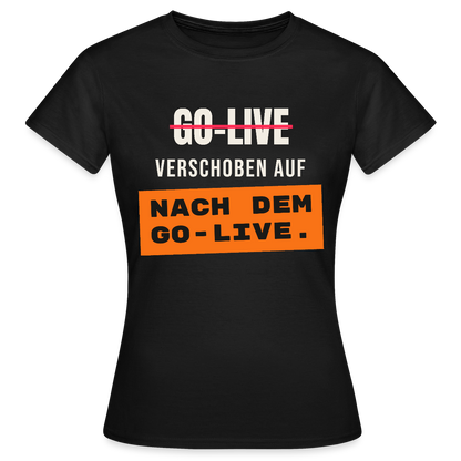 Go-Live verschoben auf nach dem Go-Live. Motiv-T-Shirt für Frauen, Farbe Schwarz