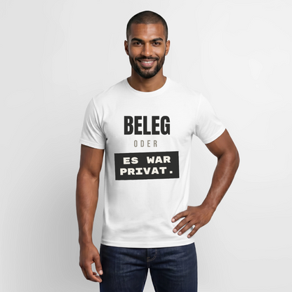 "Beleg oder es war privat." Motiv-T-Shirt für Männer, Farbe Weiß
