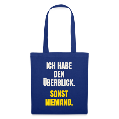 Ich habe den Überblick. Sonst niemand. Stoffbeutel, Farbe Royalblau