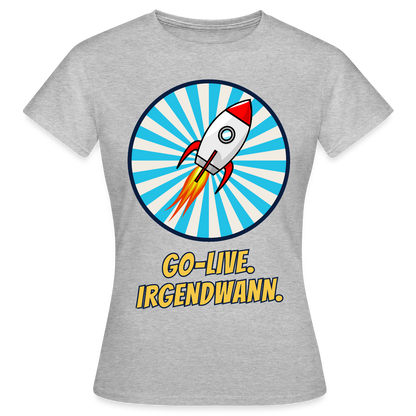 Go-Live. Irgendwann. Comic-Motiv Motiv-T-Shirt für Frauen, Farbe Grau meliert