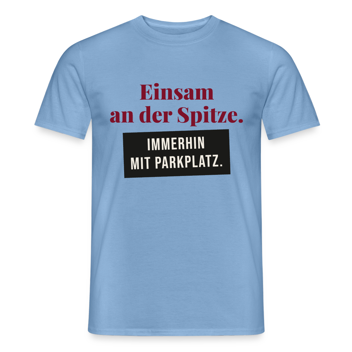 Einsam an der Spitze. Immerhin mit Parkplatz. Motiv-T-Shirt für Männer, Farbe Carolina Blue