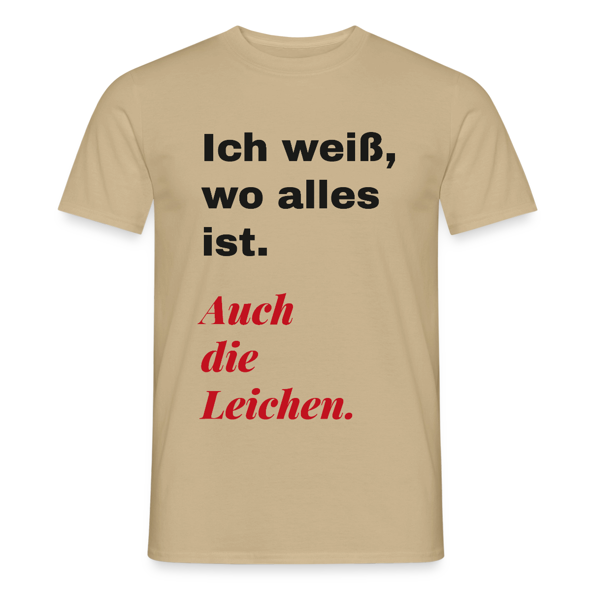 Ich weiß, wo alles ist. Auch die Leichen. Motiv-T-Shirt für Männer, Farbe Sandbeige