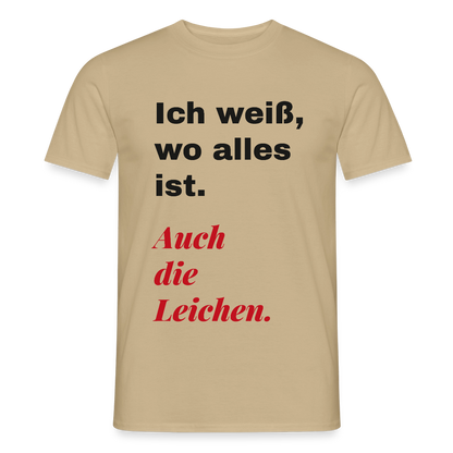 Ich weiß, wo alles ist. Auch die Leichen. Motiv-T-Shirt für Männer, Farbe Sandbeige