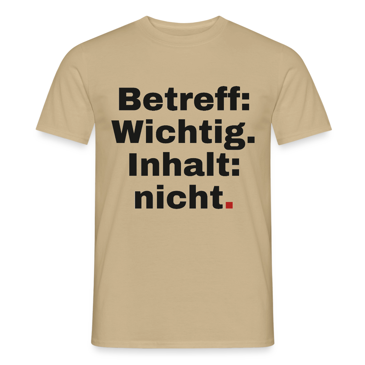 Betreff: Wichtig. Inhalt: nicht. Motiv-T-Shirt für Männer, Farbe Sandbeige