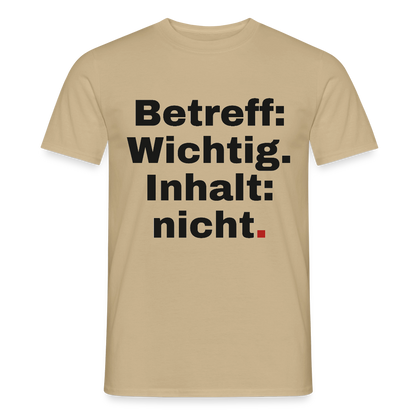 Betreff: Wichtig. Inhalt: nicht. Motiv-T-Shirt für Männer, Farbe Sandbeige