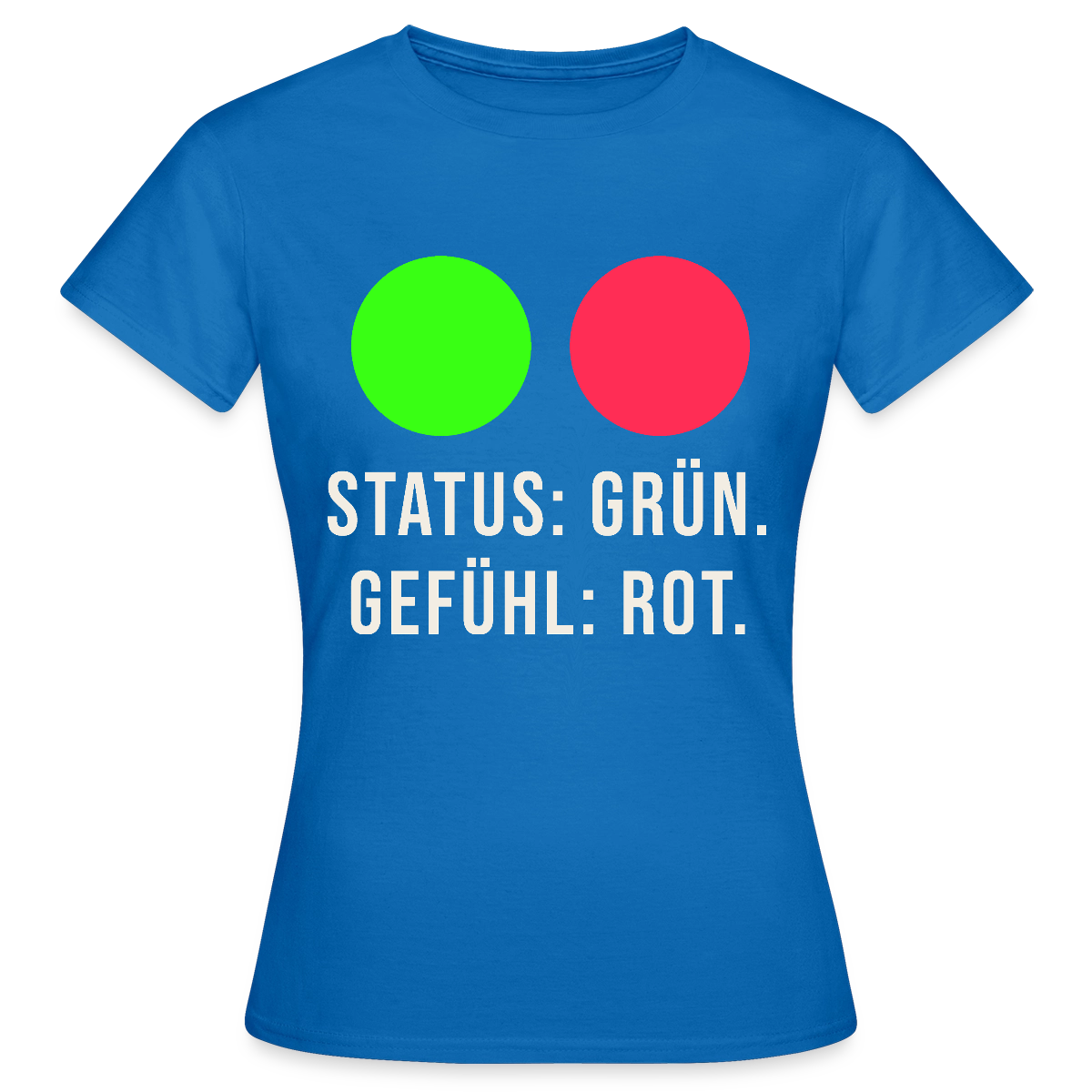 Status: grün. Gefühl: rot. Motiv-T-Shirt für Frauen, Farbe Royalblau