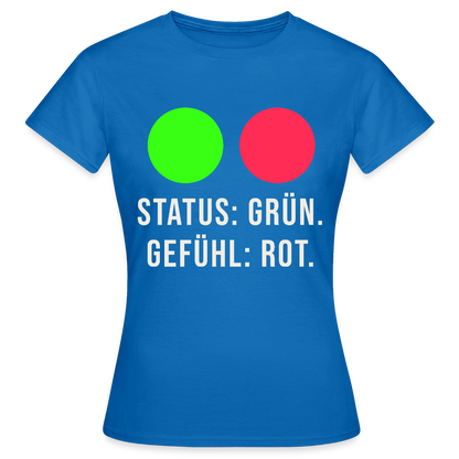 Status: grün. Gefühl: rot. Motiv-T-Shirt für Frauen, Farbe Royalblau