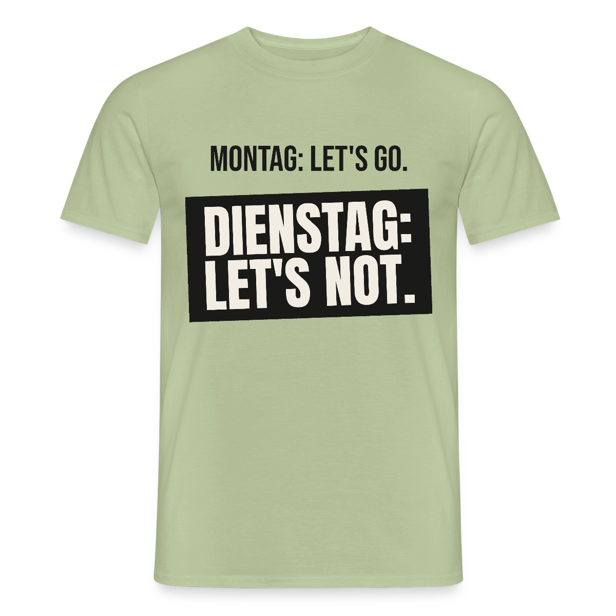 "Montag: let's go. Dienstag: let's not." Motiv-T-Shirt für Männer, Farbe Sage