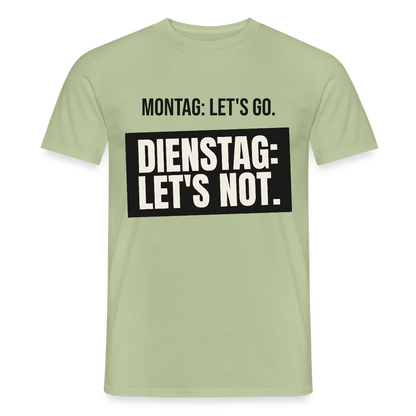 "Montag: let's go. Dienstag: let's not." Motiv-T-Shirt für Männer, Farbe Sage