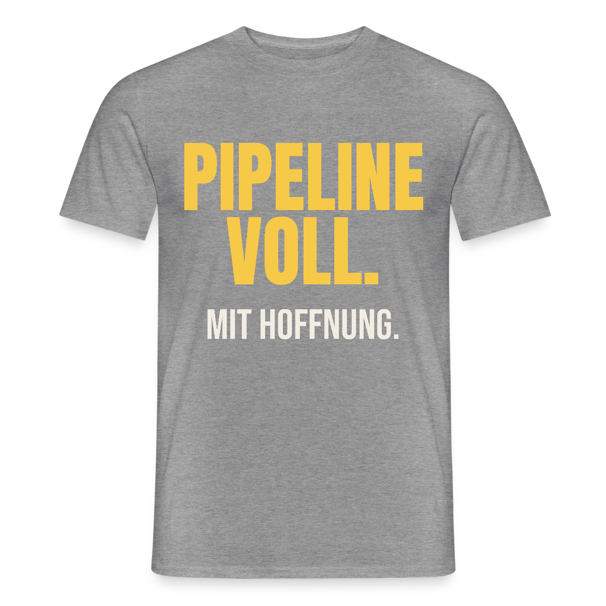 Pipeline voll. Mit Hoffnung. Motiv-T-Shirt für Männer, Farbe Graphit meliert