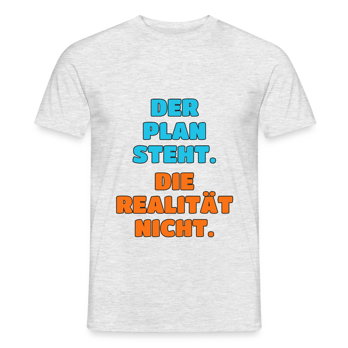 Der Plan steht. Die Realität nicht. Motiv-T-Shirt für Männer, Farbe Grau meliert