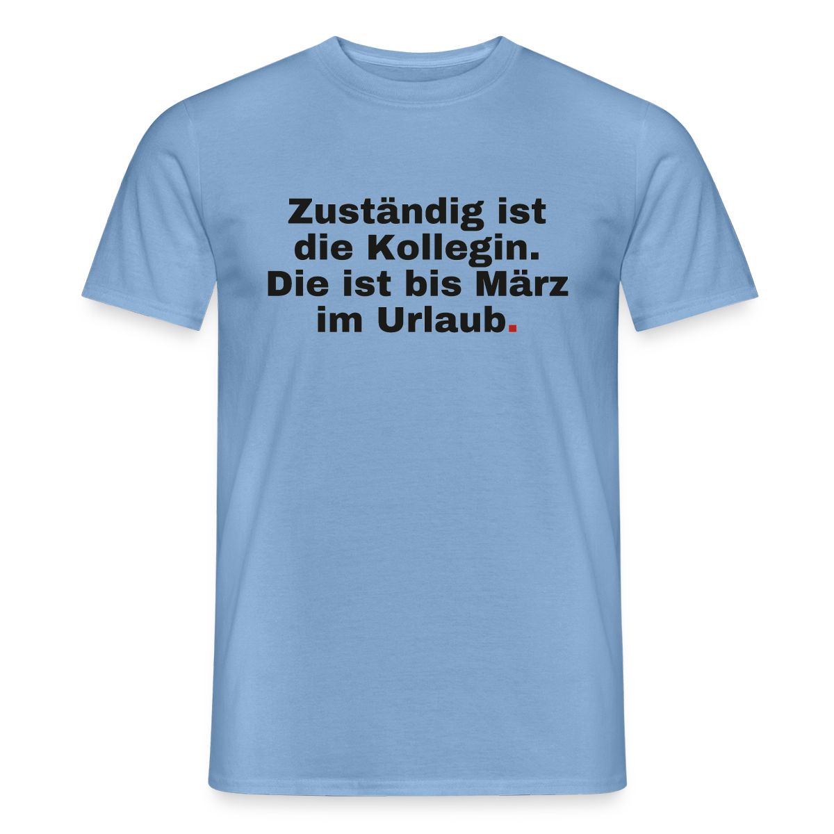 "Zuständig ist die Kollegin. Die ist bis März im Urlaub." Motiv-T-Shirt für Männer, Farbe Carolina Blue