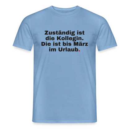 "Zuständig ist die Kollegin. Die ist bis März im Urlaub." Motiv-T-Shirt für Männer, Farbe Carolina Blue
