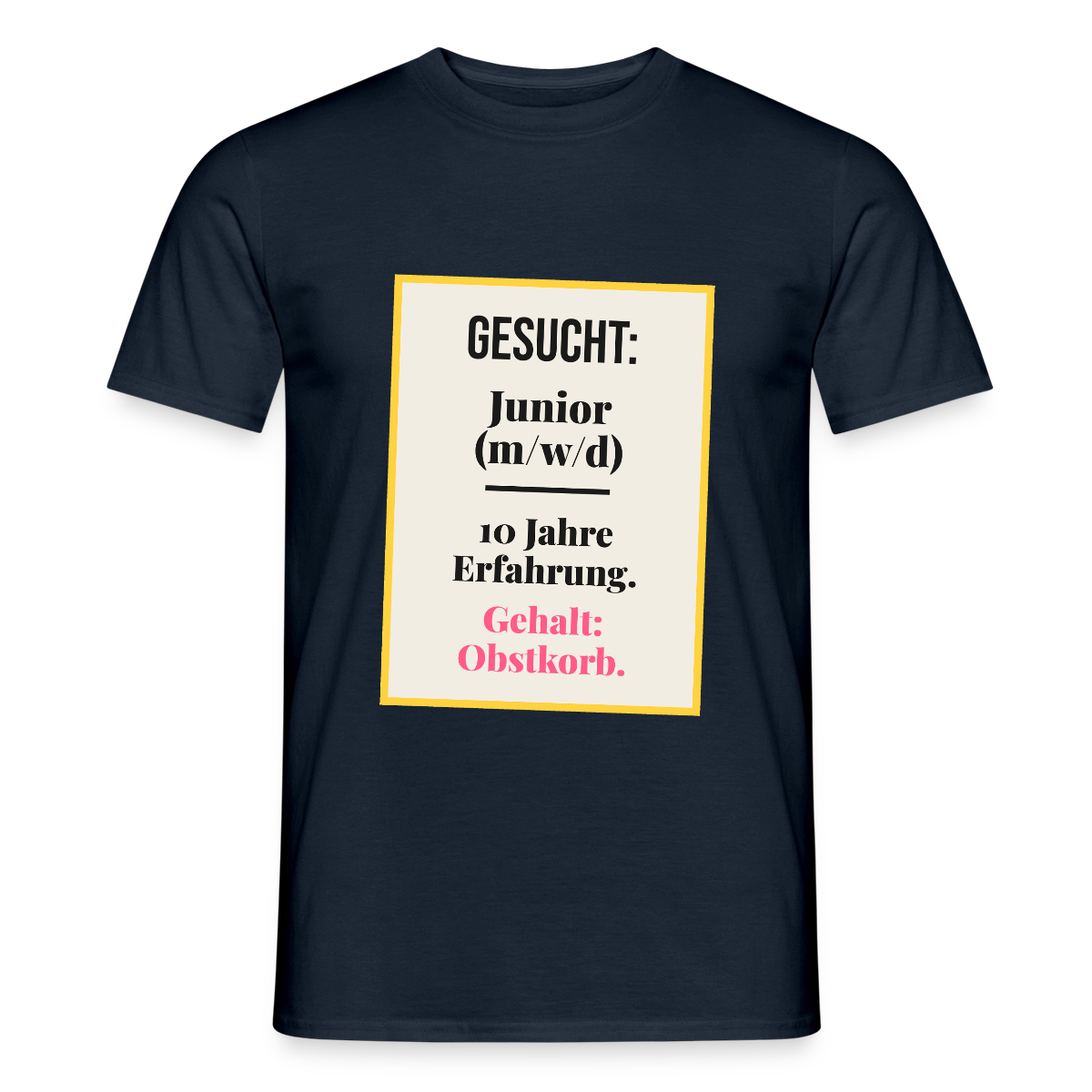 Gesucht: Junior. 10 Jahre Erfahrung. Gehalt: Obstkorb. Motiv-T-Shirt für Männer, Farbe Navy