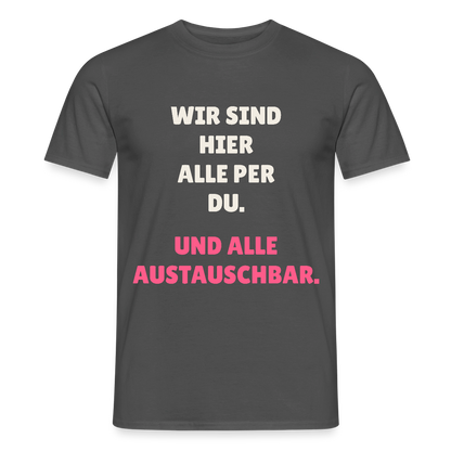 Wir sind hier alle per du. Und alle austauschbar. Motiv-T-Shirt für Männer, Farbe Anthrazit