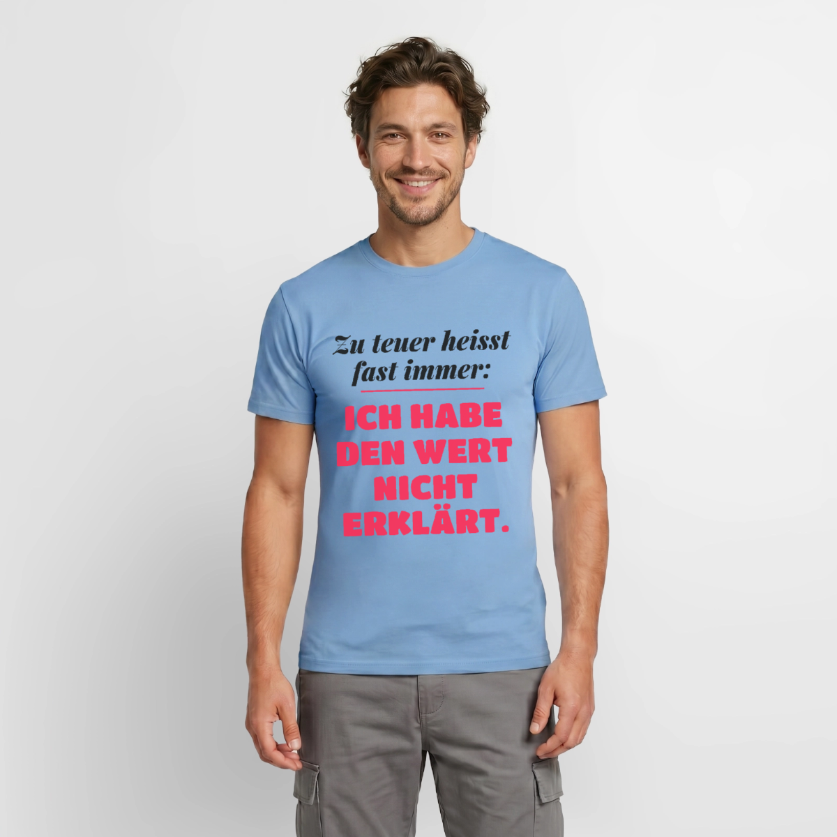Zu teuer heißt fast immer: Ich habe den Wert nicht erklärt. Motiv-T-Shirt für Männer, Farbe Carolina Blue, Model