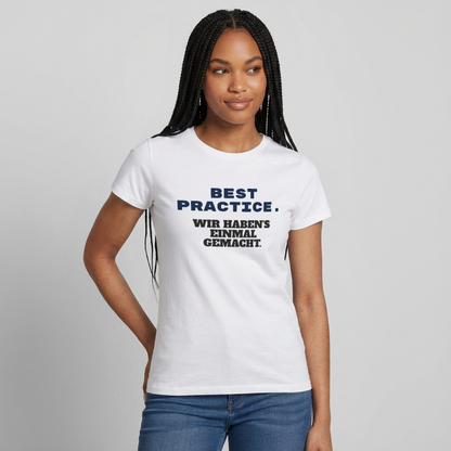 "Best Practice. Wir haben's einmal gemacht." Motiv-T-Shirt für Frauen, Farbe Weiß
