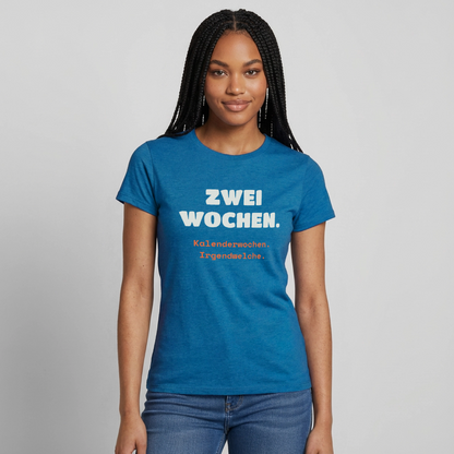 "Zwei Wochen. Kalenderwochen. Irgendwelche." Motiv-T-Shirt für Frauen, Farbe Antikblaues Saphir meliert