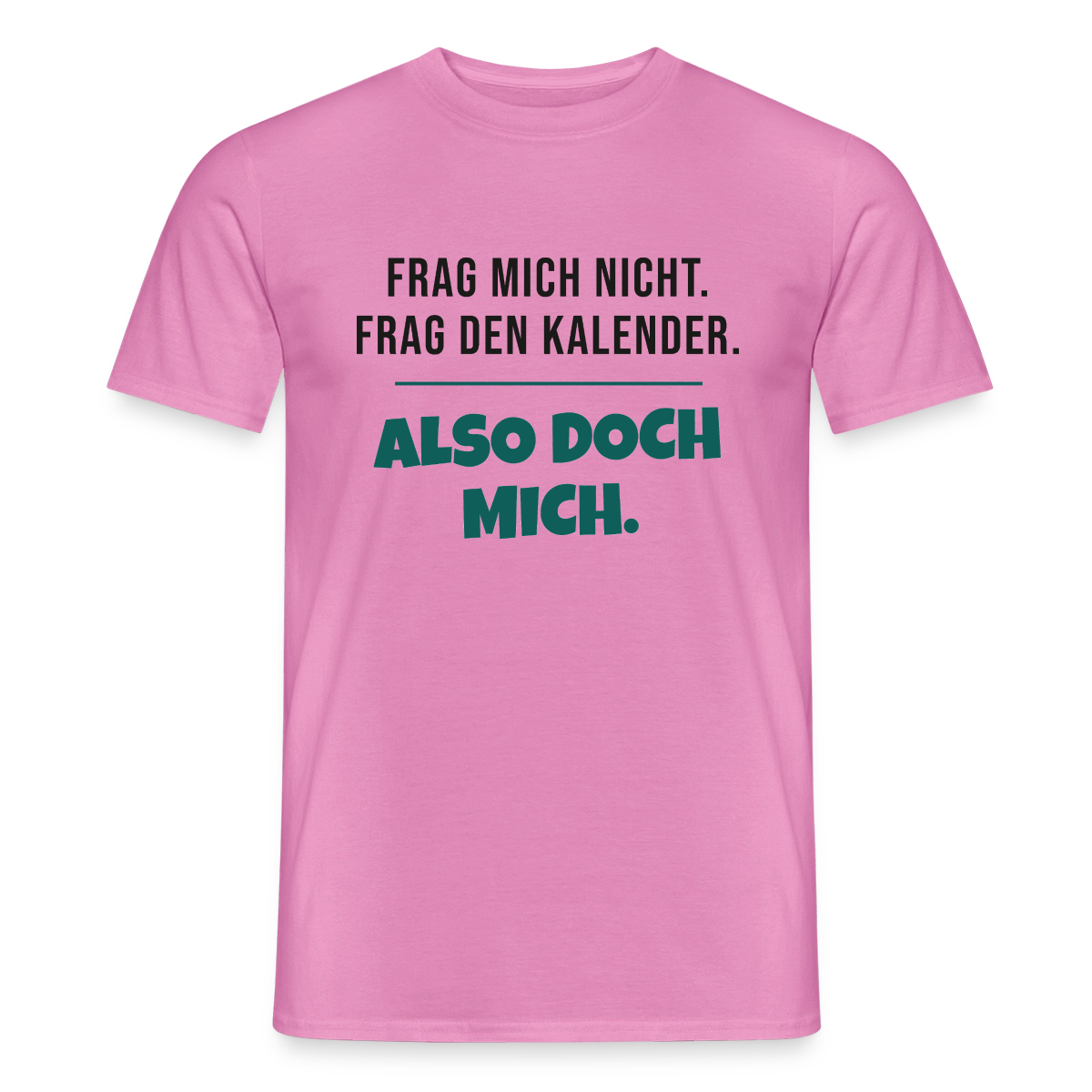 Frag mich nicht. Frag den Kalender. Also doch mich. Motiv-T-Shirt für Männer, Farbe Pink