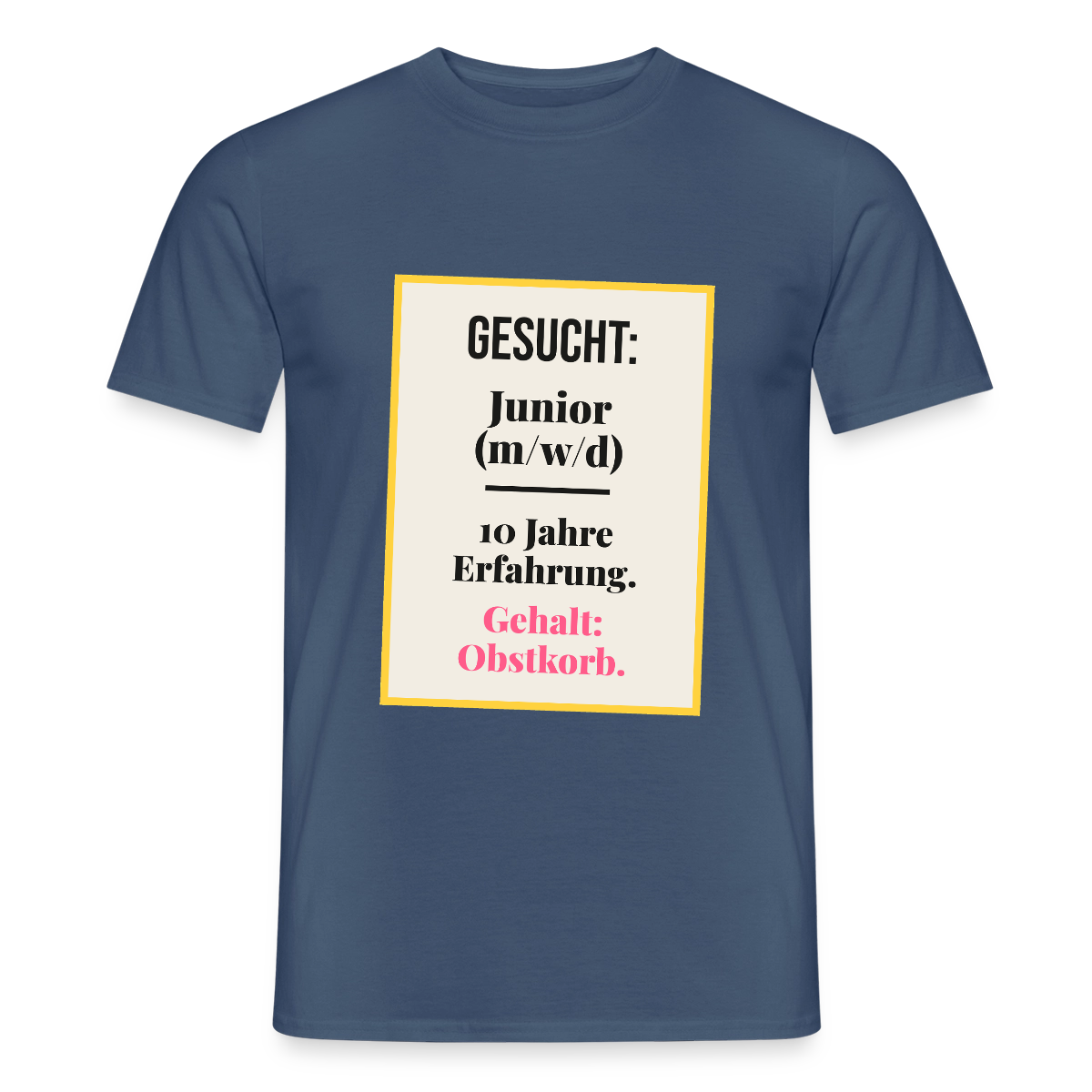 Gesucht: Junior. 10 Jahre Erfahrung. Gehalt: Obstkorb. Motiv-T-Shirt für Männer, Farbe Dunkles Denimblau