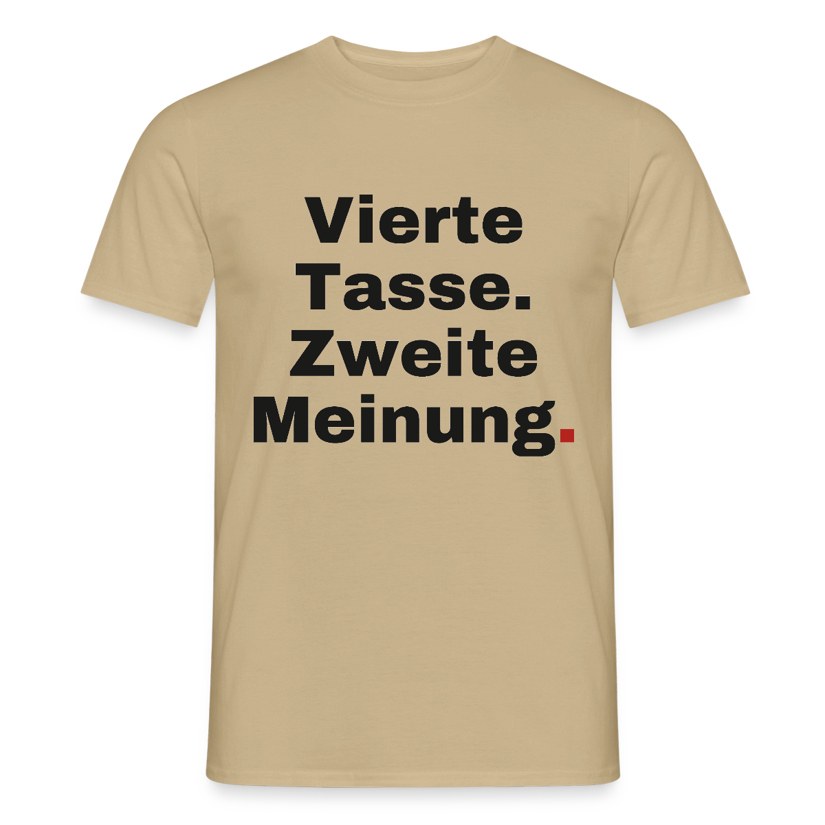 "Vierte Tasse. Zweite Meinung." Motiv-T-Shirt für Männer, Farbe Sandbeige