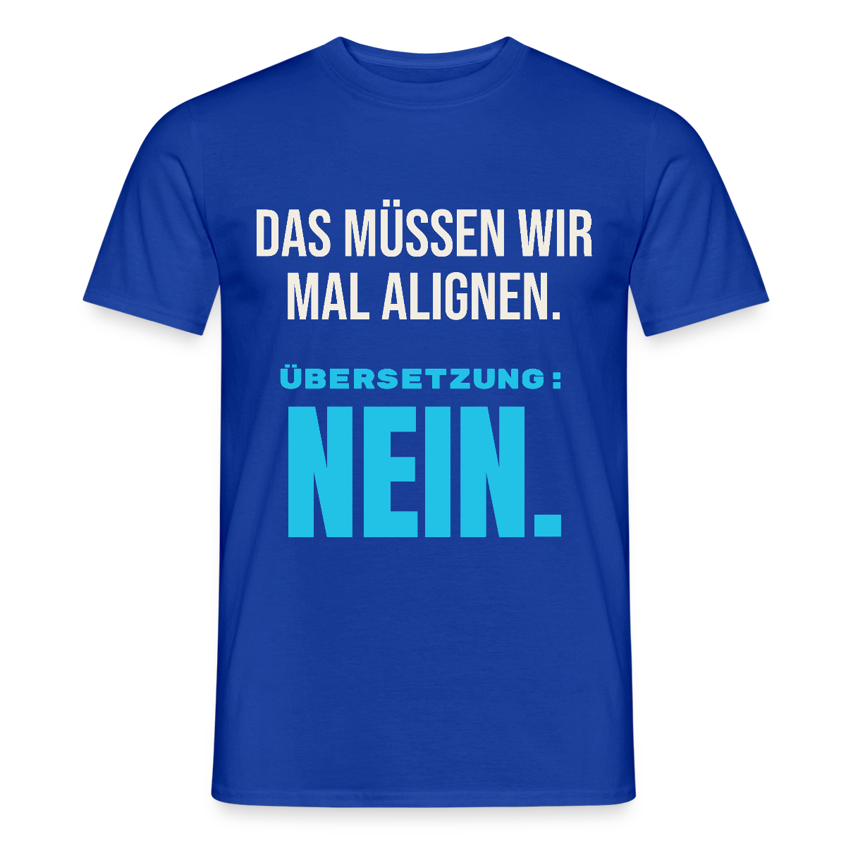 "Das müssen wir mal alignen. Übersetzung: nein." Motiv-T-Shirt für Männer, Farbe Dunkelblau