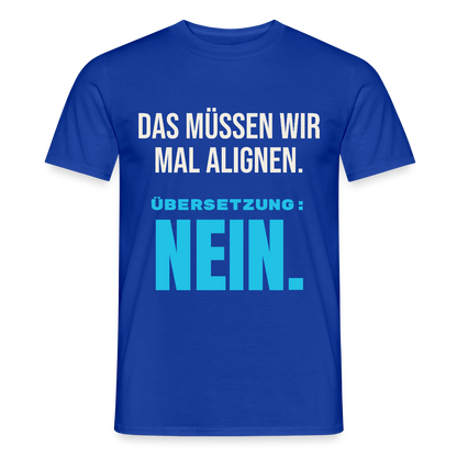 "Das müssen wir mal alignen. Übersetzung: nein." Motiv-T-Shirt für Männer, Farbe Dunkelblau