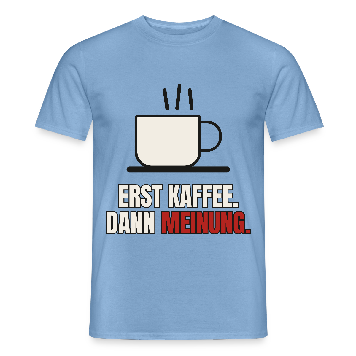 "Erst Kaffee. Dann Meinung." Motiv-T-Shirt für Männer, Farbe Carolina Blue
