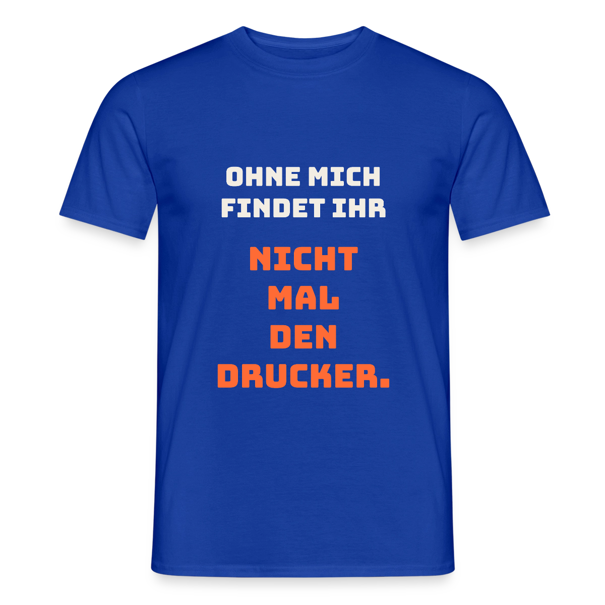 Ohne mich findet ihr nicht mal den Drucker. Motiv-T-Shirt für Männer, Farbe Dunkelblau