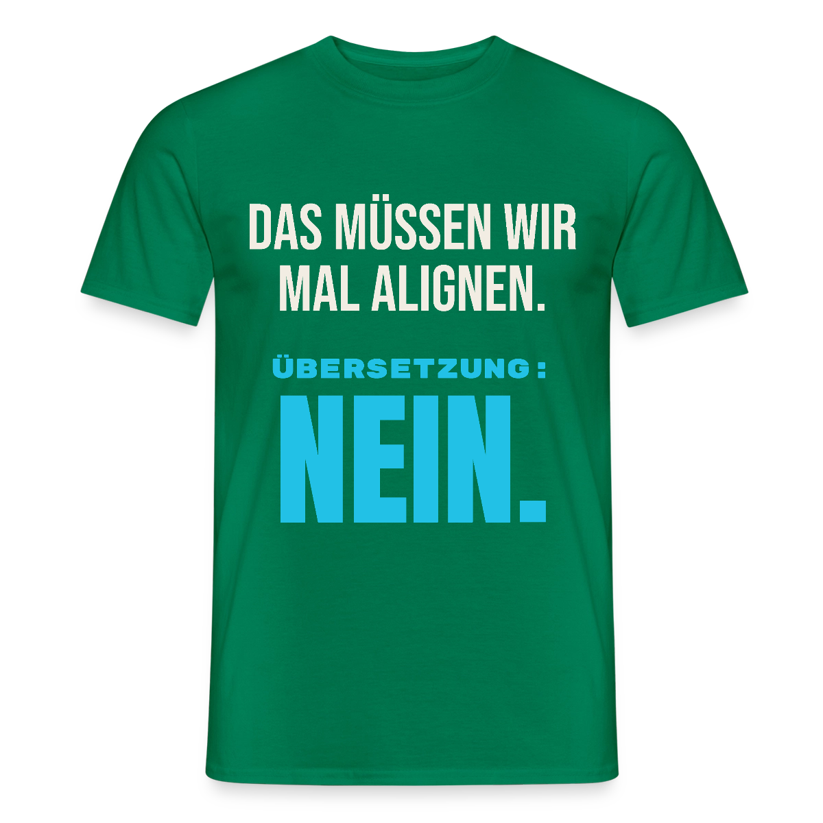 "Das müssen wir mal alignen. Übersetzung: nein." Motiv-T-Shirt für Männer, Farbe Kelly Green
