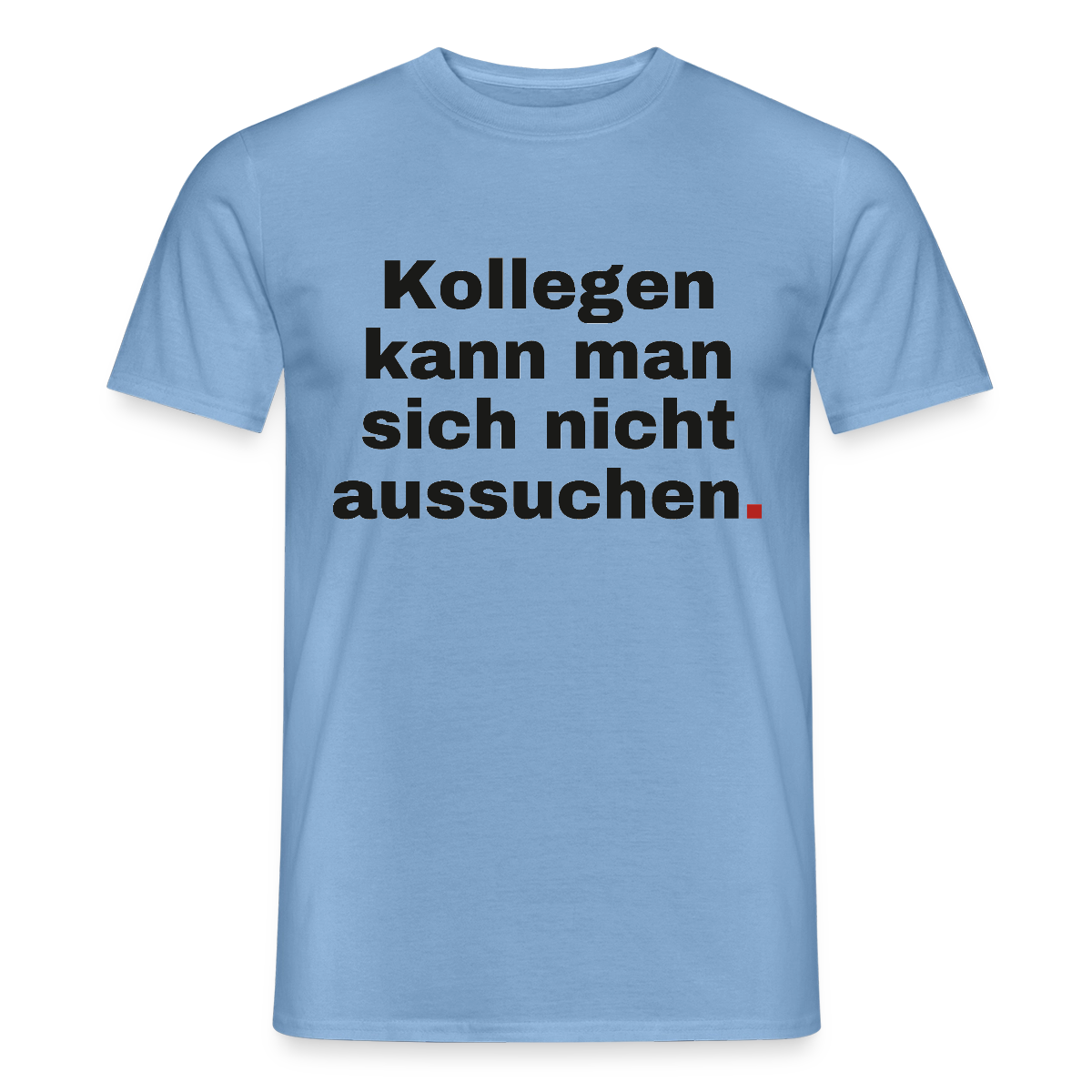 "Kollegen kann man sich nicht aussuchen." Motiv-T-Shirt für Männer, Farbe Carolina Blue