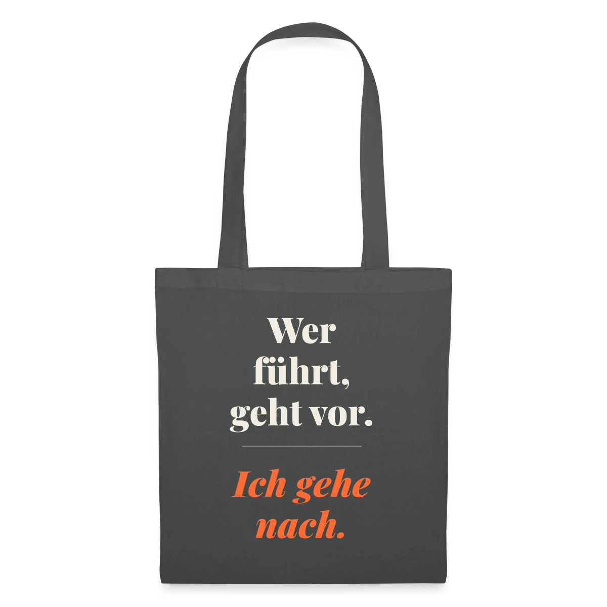 Wer führt, geht vor. Ich gehe nach. Stoffbeutel, Farbe Graphite