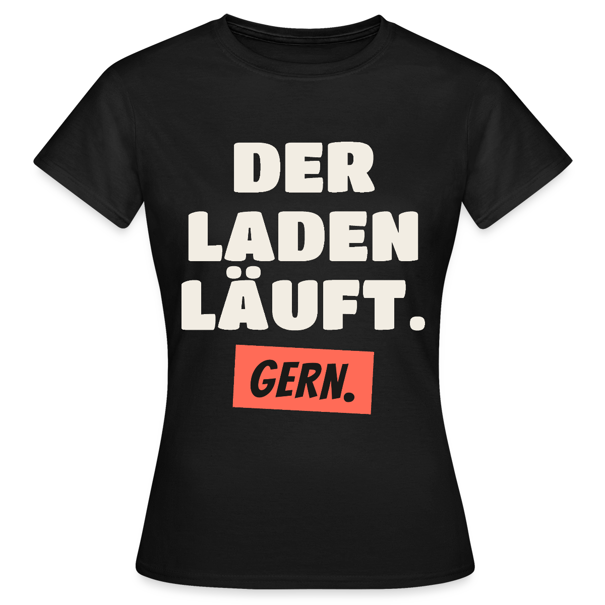 Der Laden läuft. Gern. Motiv-T-Shirt für Frauen, Farbe Schwarz