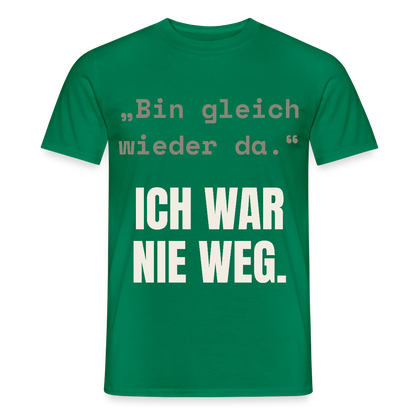 Ich war nie weg Motiv-T-Shirt für Männer, Farbe Kelly Green