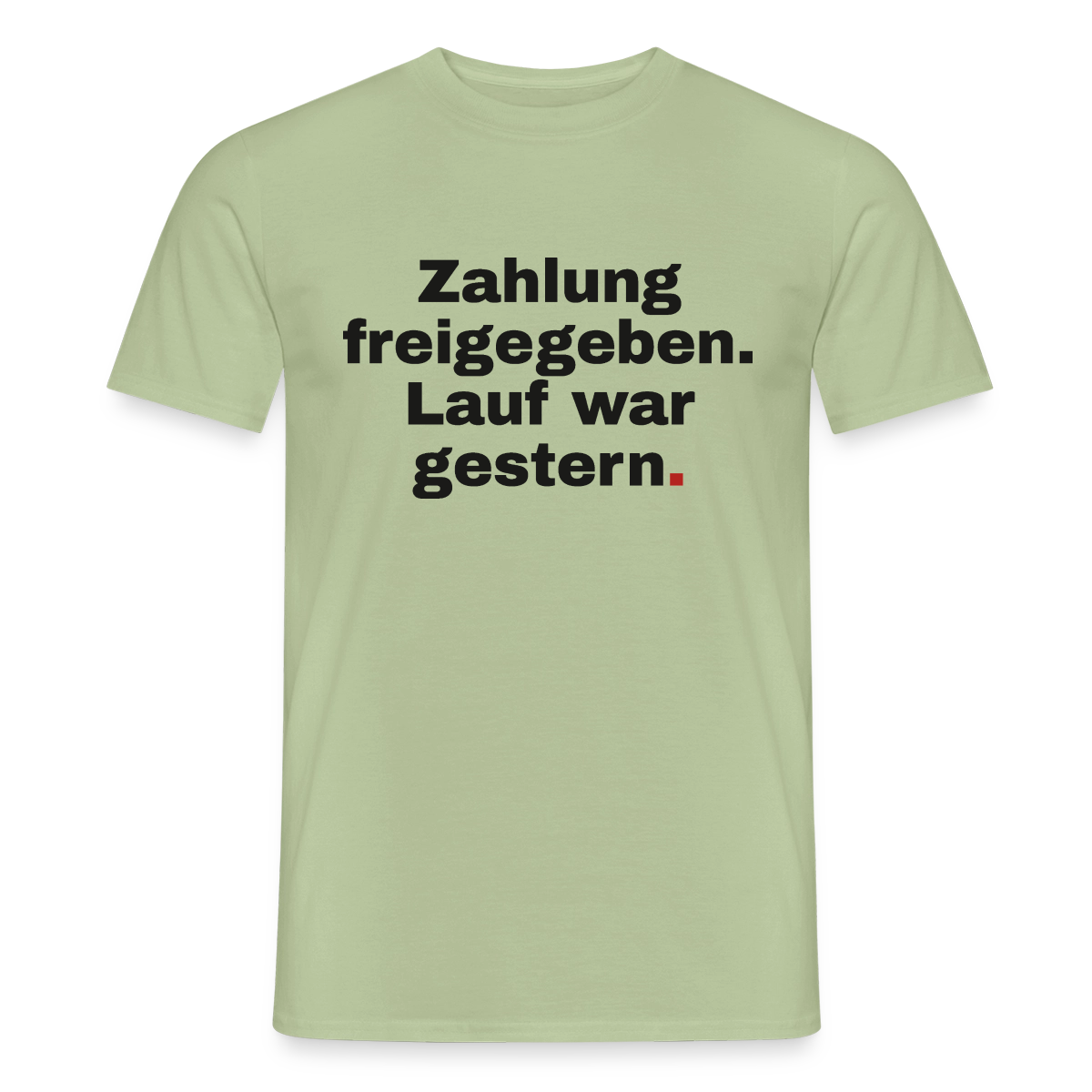 Zahlung freigegeben. Lauf war gestern. Motiv-T-Shirt für Männer, Farbe Sage