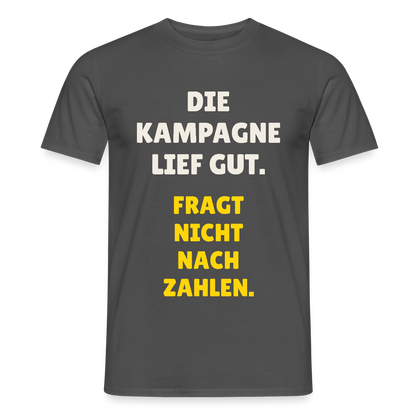 Die Kampagne lief gut. Fragt nicht nach Zahlen. Motiv-T-Shirt für Männer, Farbe Anthrazit