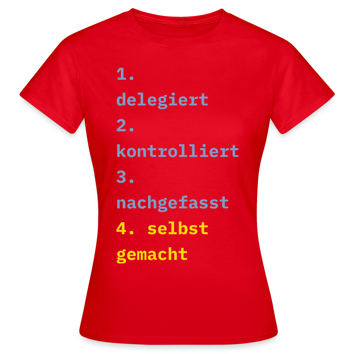 Delegiert. Kontrolliert. Nachgefasst. Selbst gemacht. Motiv-T-Shirt für Frauen, Farbe Rot