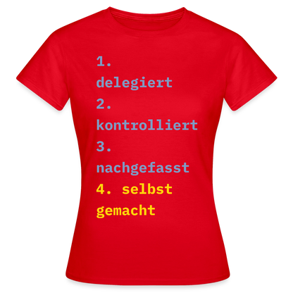 Delegiert. Kontrolliert. Nachgefasst. Selbst gemacht. Motiv-T-Shirt für Frauen, Farbe Rot