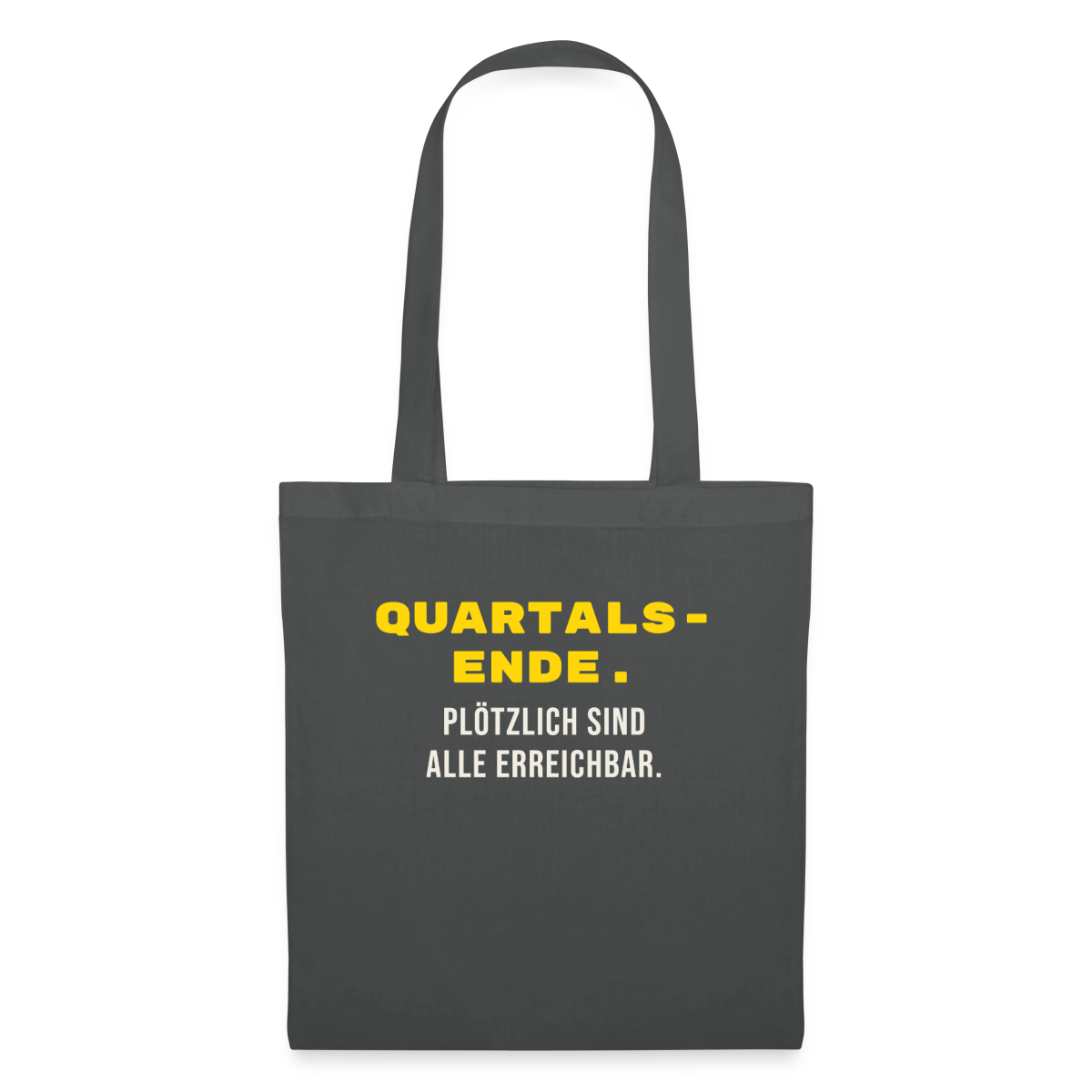 Quartalsende. Plötzlich sind alle erreichbar. Stoffbeutel, Farbe Graphite