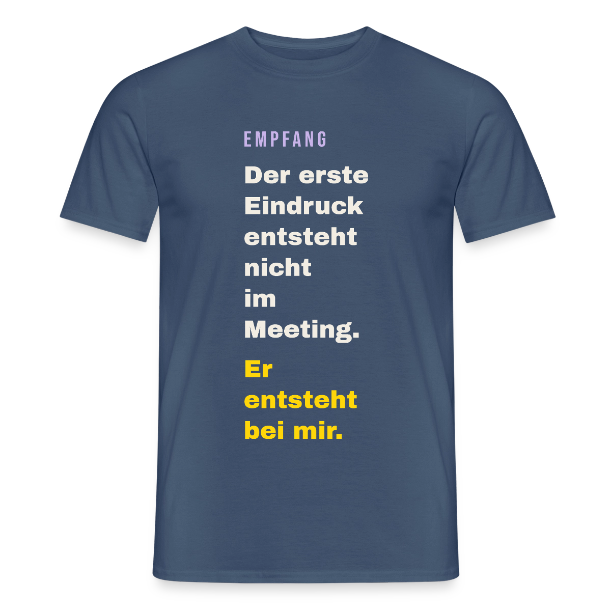 Der erste Eindruck entsteht nicht im Meeting. Er entsteht bei mir. Motiv-T-Shirt für Männer, Farbe Dunkles Denimblau