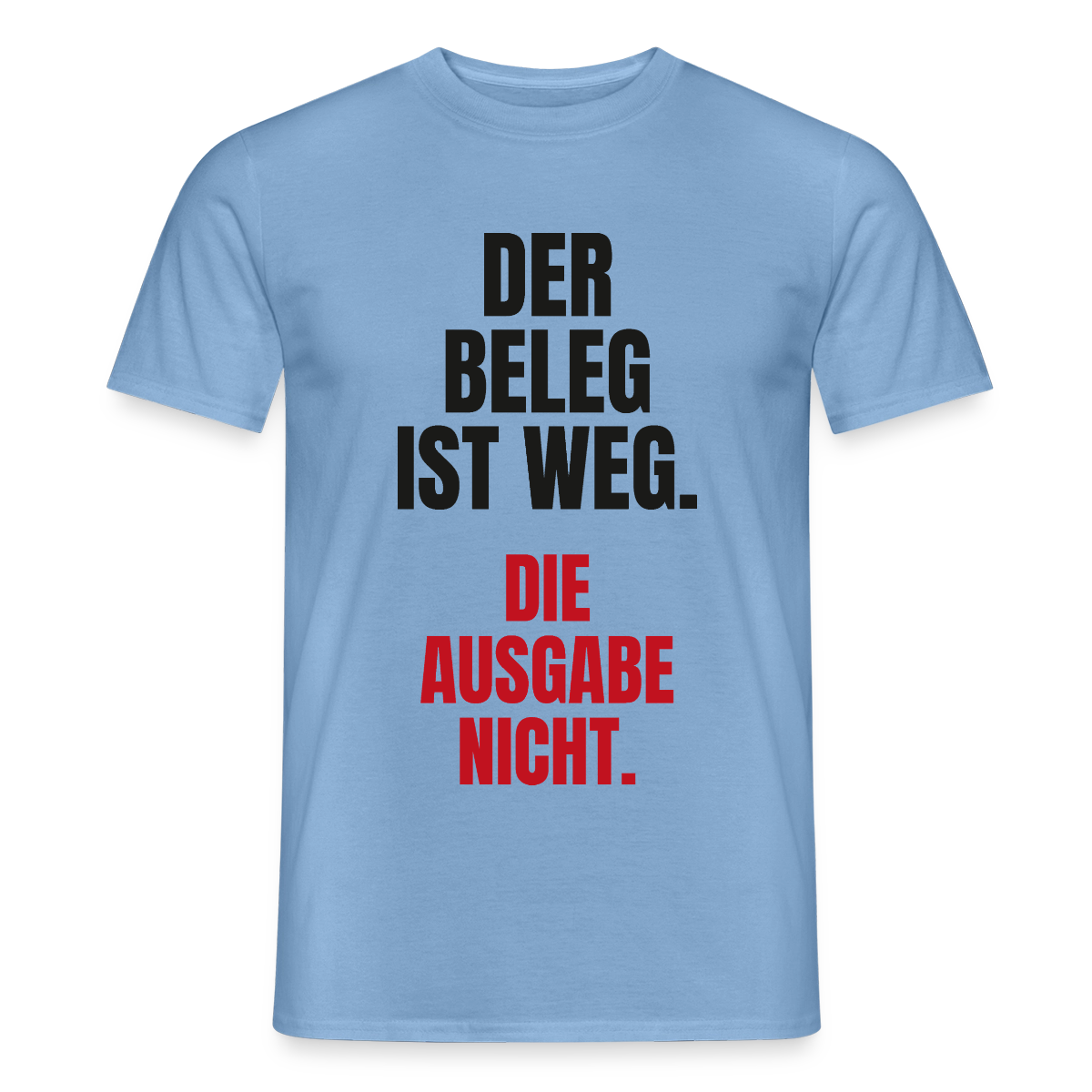 "Der Beleg ist weg. Die Ausgabe nicht." Motiv-T-Shirt für Männer, Farbe Carolina Blue