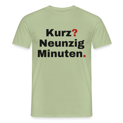 "Kurz? Neunzig Minuten." Motiv-T-Shirt für Männer, Farbe Sage