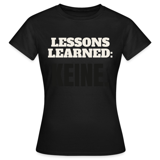 Lessons learned: keine. Motiv-T-Shirt für Frauen, Farbe Schwarz